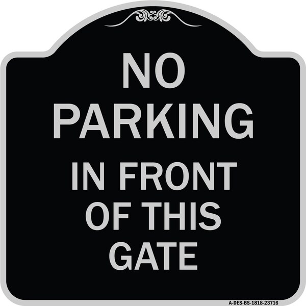 Signmission No Parking in Front of This Gate Heavy-Gauge Aluminum Architectural Sign, 18" x 18", BS-1818-23716 A-DES-BS-1818-23716 - main